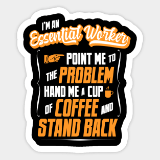I'm An Essential Worker - Hand Me A Coffee And Stand Back Sticker